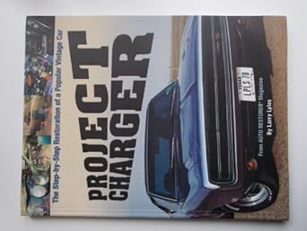 project charger the step by step restoration of a popular vintage car 1st edition larry lyles 193199322x,