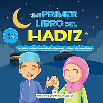 mi primer libro del hadiz ensenando a los ninos el camino del profeta muhammad la etiqueta y los buenos