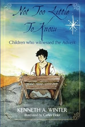 not too little to know children who witnessed the advent 1st edition kenneth winter ,carley elder 1734193093,