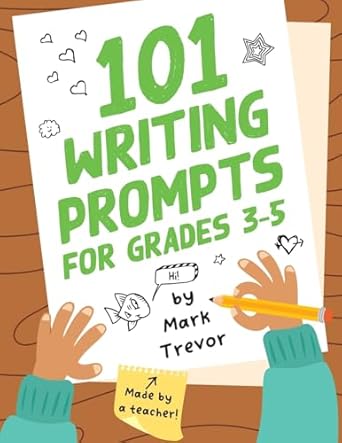 101 writing prompts for grades 3 5 daily writing and drawing prompts for stories journal entries essays and