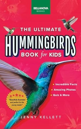 hummingbirds the ultimate hummingbird book for kids 100+ amazing hummingbird facts photos attracting and more