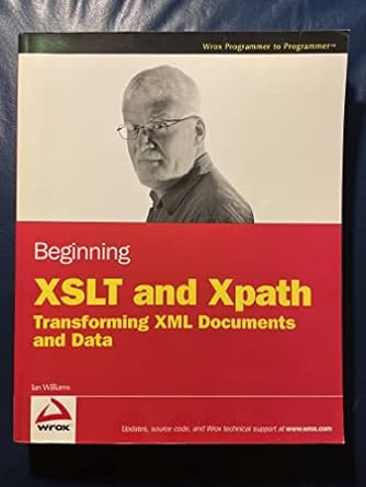 beginning xslt and xpath transforming xml documents and data 1st edition ian williams 0470477253,