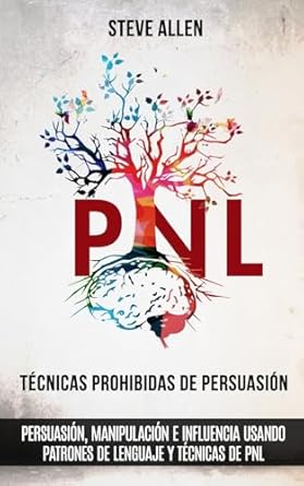 tecnicas prohibidas de persuasion manipulacion e influencia usando patrones de lenguaje y tecnicas de pnl