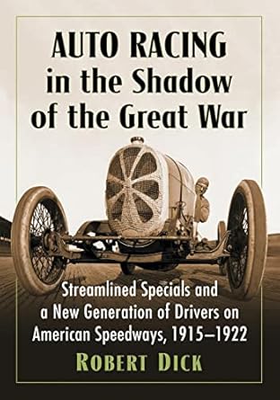auto racing in the shadow of the great war streamlined specials and a new generation of drivers on american