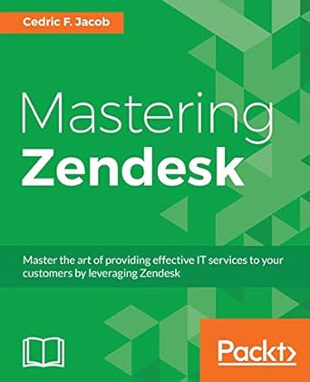 mastering zendesk 1st edition cedric f jacob 1786461048, 978-1786461049