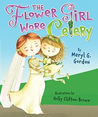 the flower girl wore celery 1st edition meryl g gordon ,holly clifton brown 1467778443, 978-1467778442