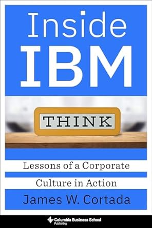 inside ibm lessons of a corporate culture in action 1st edition james w cortada 023121300x, 978-0231213004