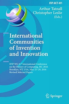 international communities of invention and innovation ifip wg 9 7 international conference on the history of