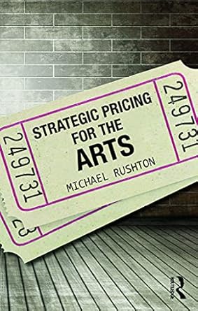 strategic pricing for the arts 1st edition michael rushton 0415713676, 978-0415713672