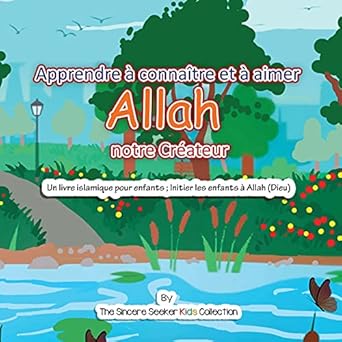 apprendre a connaitre et a aimer allah notre createur un livre islamique pour enfants initier les enfants a