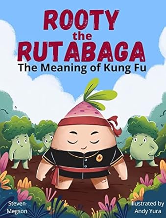 rooty the rutabaga the meaning of kung fu 1st edition steven megson ,andy yura 1778012493, 978-1778012495