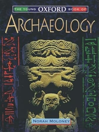 the young oxford book of archaeology 1st edition norah moloney 0199100675, 978-0199100675