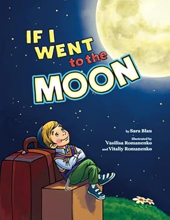 if i went to the moon 1st edition sara blau ,vasilisa romanenko ,vitaliy romanenko 1945560509, 978-1945560507