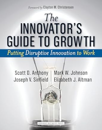 the innovators guide to growth putting disruptive innovation to work 1st edition scott d anthony ,mark w