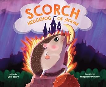 scorch hedgehog of doom 1st edition cate berry ,margherita grasso 1645678679, 978-1645678670