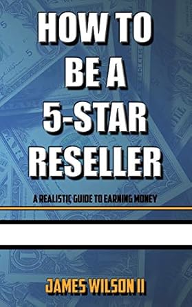 how to be a 5 star reseller a realistic guide to earning money 1st edition james wilson ii 1656163128,