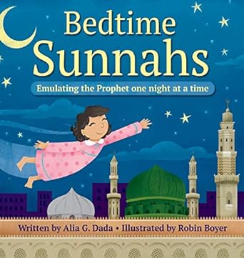 bedtime sunnahs emulating the prophet one night at a time 1st edition alia g dada ,robin boyer 0999699113,