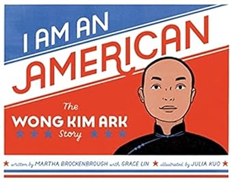 i am an american the wong kim ark story 1st edition martha brockenbrough ,grace lin ,julia kuo 031642692x,