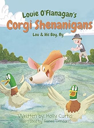 louie oflanagans corgi shenanigans lou and his boy ry 1st edition holly curtis ,renee orndorff 1955770034,