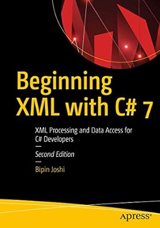 beginning xml with c# 7 xml processing and data access for c# developers 1st edition bipin joshi 148423104x,