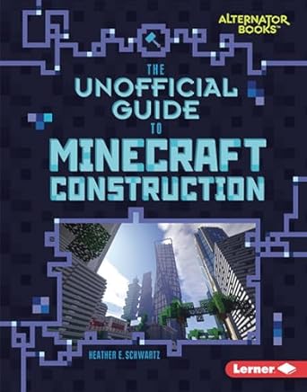 the unofficial guide to minecraft construction 1st edition heather e schwartz 1541538846, 978-1541538849