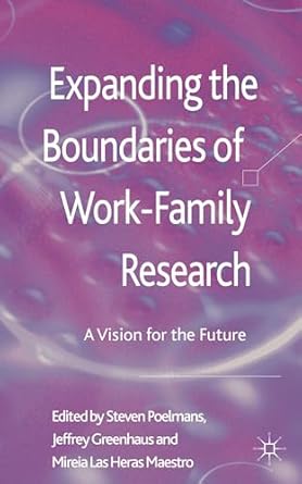 expanding the boundaries of work family research a vision for the future 1st edition s poelmans ,j greenhaus