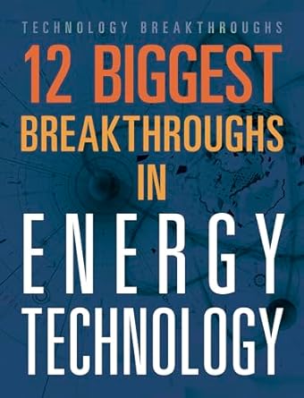 12 biggest breakthroughs in energy technology 1st edition m m eboch 1645822982, 978-1645822981