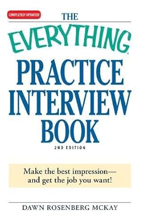 the everything practice interview book make the best impression and get the job you want 1st edition dawn