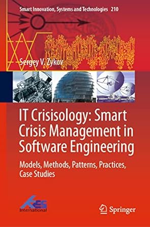 it crisisology smart crisis management in software engineering models methods patterns practices case studies