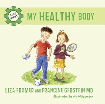 my healthy body 1st edition liza fromer ,francine gerstein m d ,joe weissmann 1770493123, 978-1770493124