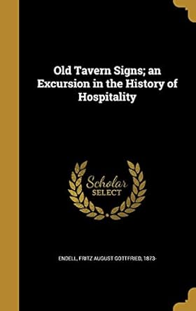 old tavern signs an excursion in the history of hospitality 1st edition fritz august gottfried 1873 endell