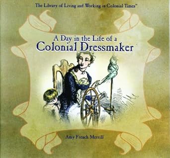a day in the life of a colonial dressmaker 1st edition amy french merrill 0823958183, 978-0823958184