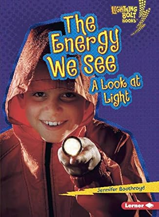 the energy we see a look at light exploring physical science 1st edition jennifer boothroyd 0761371044,