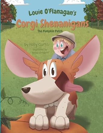 louie oflanagans corgi shenanigans the pumpkin patch 1st edition holly curtis ,renee orndorff 1955770050,