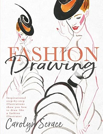 fashion drawing inspirational step by step illustrations show you how to draw like a fashion illustrator 1st
