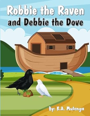 robbie the raven and debbie the dove a sweet yet unique childrens christian book about noah and the raven and