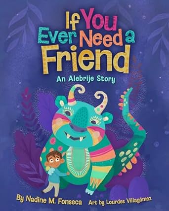 if you ever need a friend an alebrije story 1st edition nadine fonseca ,lourdes villagomez 1639933069,