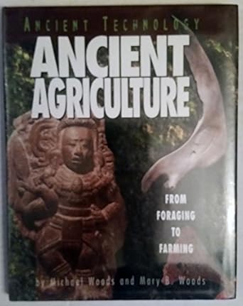 ancient agriculture from foraging to farming 1st edition michael woods ,mary b woods 0822529955,