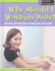 why should i wash my body and other questions about keeping clean and healthy 1st edition louise spilsbury