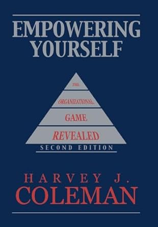 empowering yourself the organizational game revealed 1st edition harvey j coleman 1449080359, 978-1449080358