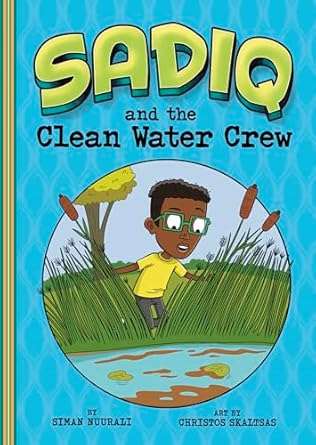 sadiq and the clean water crew 1st edition siman nuurali ,christos skaltsas 1666330728, 978-1666330724