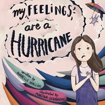 my feelings are a hurricane 1st edition anabelle wallick ,krystal wallick ,martina straniero 1736382896,