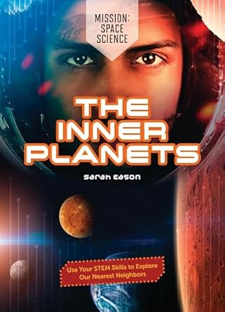 the inner planets use your stem skills to explore our nearest neighbors 1st edition sarah eason 1916949940,