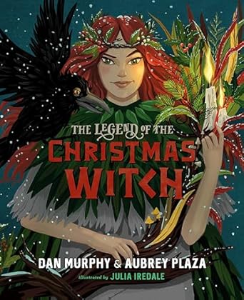 the legend of the christmas witch 1st edition aubrey plaza ,dan murphy ,julia iredale 0593350804,