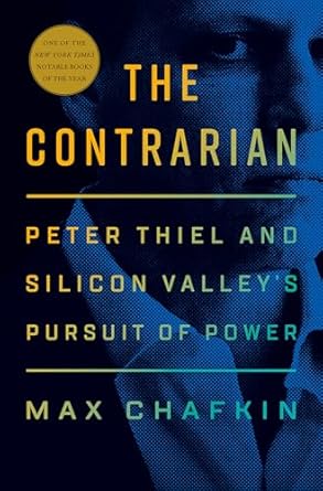 the contrarian peter thiel and silicon valleys pursuit of power 1st edition max chafkin 1984878530,