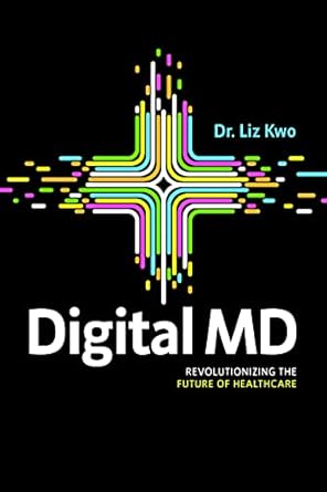 digital md revolutionizing the future of healthcare 1st edition liz kwo 1642258016, 978-1642258011