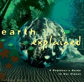 earth explained a beginners guide to our planet 1st edition barbara taylor 0805048731, 978-0805048735