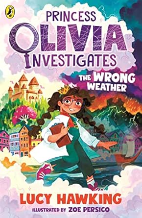 princess olivia investigates the wrong weather 1st edition lucy hawking ,zoe persico 0241485126,