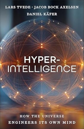 hyperintelligence how the universe engineers its own mind 1st edition lars tvede ,jacob bock axelsen ,daniel