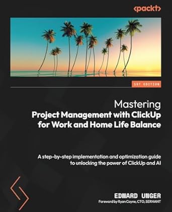 mastering project management with clickup for work and home life balance a step by step implementation and
